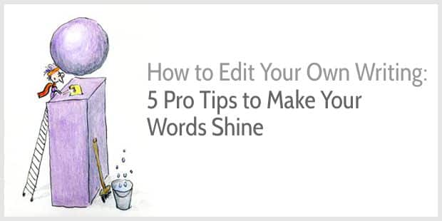 How To Edit Your Own Writing 5 Pro Tips To Make Your Words Shine