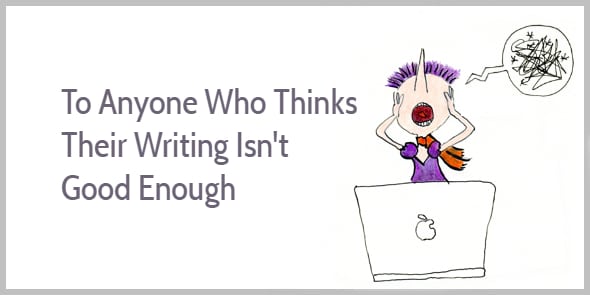 https://www.enchantingmarketing.com/wp-content/uploads/2017/02/What-if-you-think-your-writing-isnt-good-enough.jpg