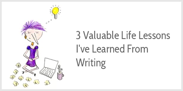 3 valuable life lessons I've learned from writing